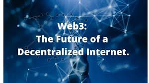 Web3 and the Future of Decentralized Internet: Empowering Users in a Trustless World